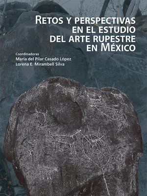 cover image of Retos y perspectivas en el estudio del arte rupestre en México
